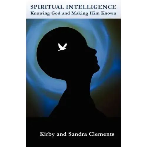 Spiritual Intelligence: Knowing God and Making Him Known