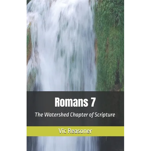Romans 7: The Watershed Chapter of Scripture