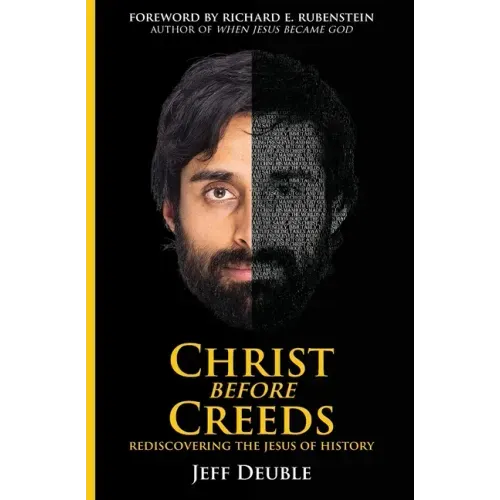 Christ Before Creeds: Rediscovering the Jesus of History