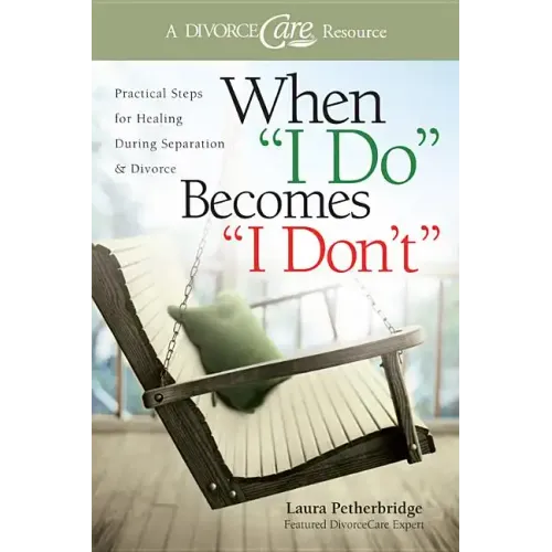 When I Do Becomes I Don't: Practical Steps for Healing During Separation & Divorce