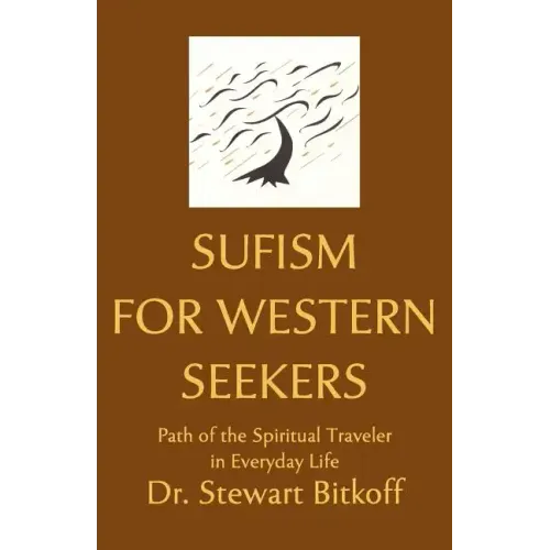 Sufism for Western Seekers: Path of the Spiritual Traveler in Everyday Life