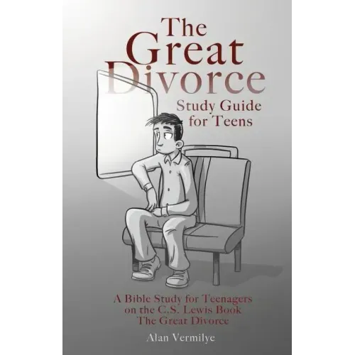 The Great Divorce Study Guide for Teens: A Bible Study for Teenagers on the C.S. Lewis Book The Great Divorce