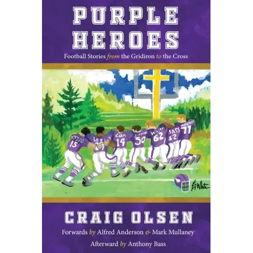 Purple Heroes: Football Stories from the Gridiron to the Cross