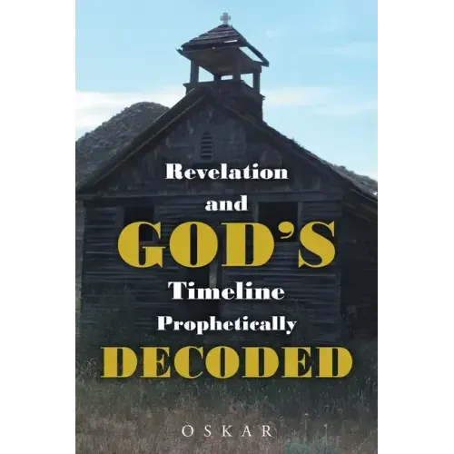 Revelation and God's Timeline Prophetically Decoded