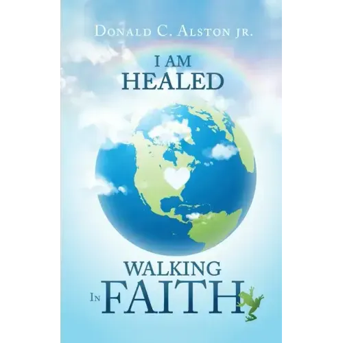 I Am Healed: Walking in Faith