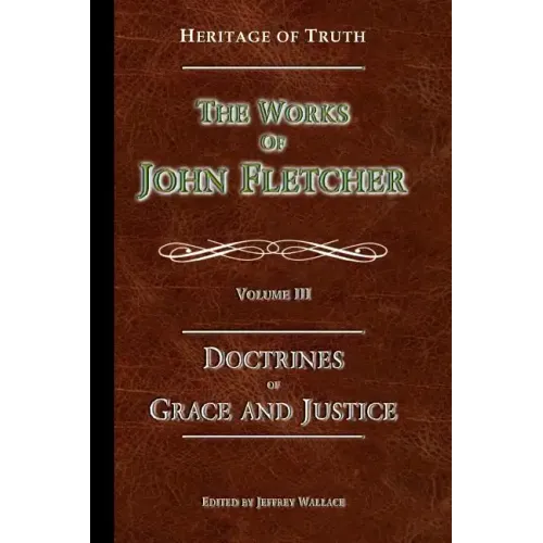 The Doctrines of Grace and Justice: The Works of John Fletcher