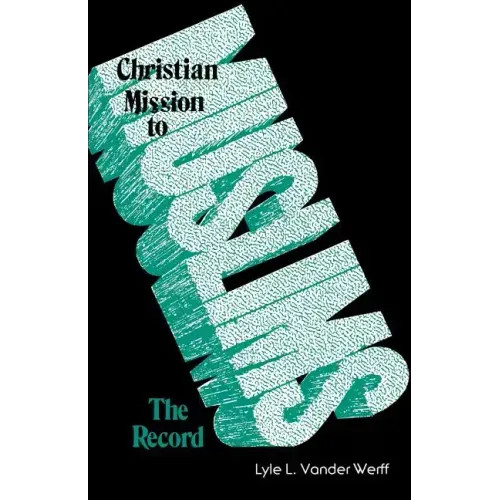 Christian Mission to Muslims: The Record: Anglican and Reformed Approaches in India and the Near East, 1800-1938