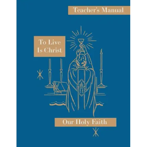 To Live is Christ: Teacher's Manual: Our Holy Faith Series