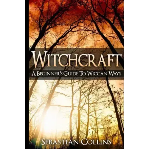 Witchcraft: A Beginner's Guide To Wiccan Ways: Symbols, Witch Craft, Love Potions Magick, Spell, Rituals, Power, Wicca, Witchcraft