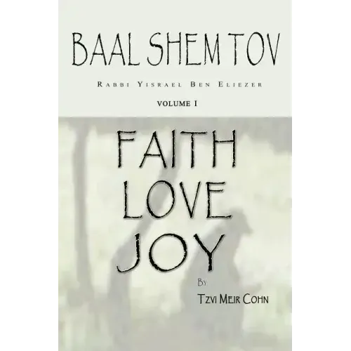 Baal Shem Tov Faith Love Joy: Mystical Stories of the Legendary Kabbalah Master
