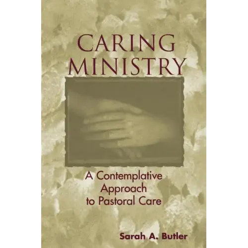 Caring Ministry: A Contemplative Approach to Pastoral Care