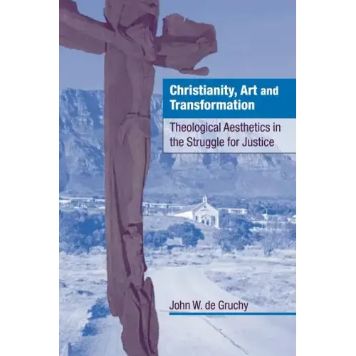 Christianity, Art and Transformation: Theological Aesthetics in the Struggle for Justice