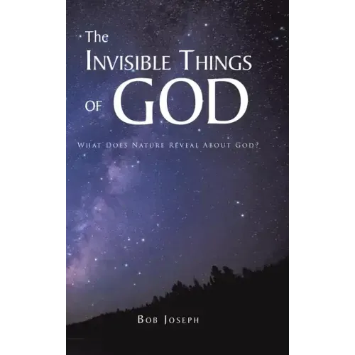 The Invisible Things of God: What Does Nature Reveal About God?