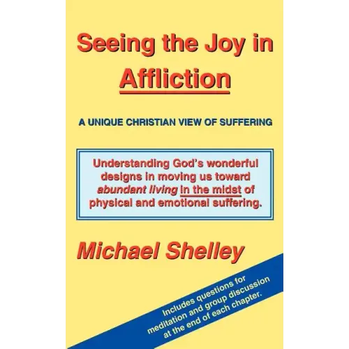 Seeing the Joy in Affliction: A Unique Christian View of Suffering