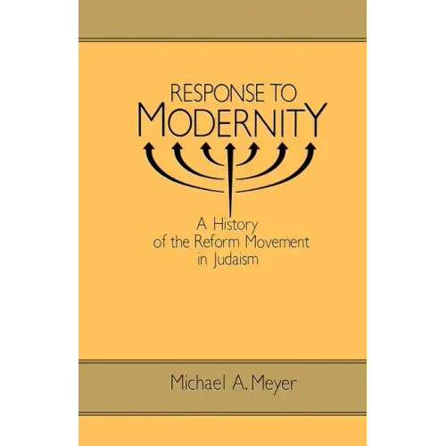 Response to Modernity: A History of the Reform Movement in Judaism