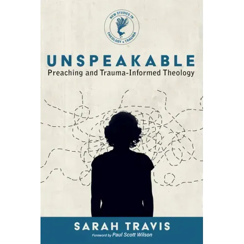 Unspeakable: Preaching and Trauma-Informed Theology