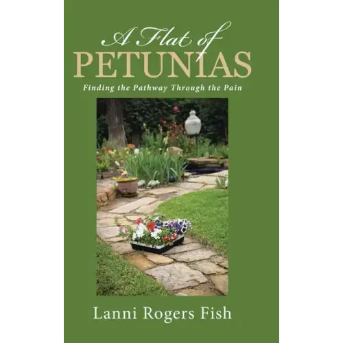 A Flat of Petunias: Finding the Pathway Through the Pain