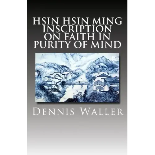 Hsin Hsin Ming: Inscription on Faith in Purity of Mind