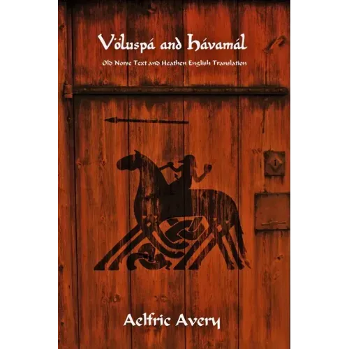 Völuspá and Hávamál: Old Norse Text and Heathen English Translation