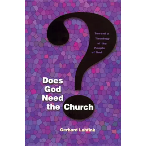 Does God Need the Church?: Toward a Theology of the People of God