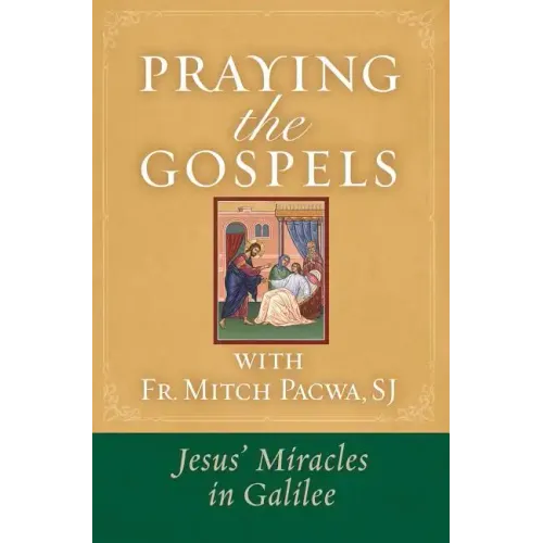 Praying the Gospels with Fr. Mitch Pacwa: Jesus' Miracles in Galilee:: Jesus' Miracles in Galilee