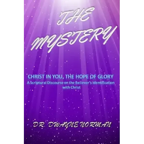 The Mystery: A Scriptural Discourse on the Believer's Identification with Christ