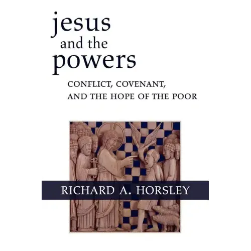 Jesus and the Powers: Conflict, Covenant, and the Hope of the Poor