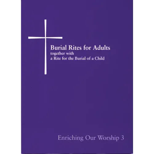Burial Rites for Adults Together with a Rite for the Burial of a Child: Enriching Our Worship 3
