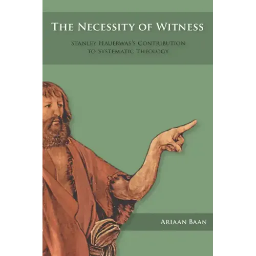 The Necessity of Witness: Stanley Hauerwas's Contribution to Systematic Theology