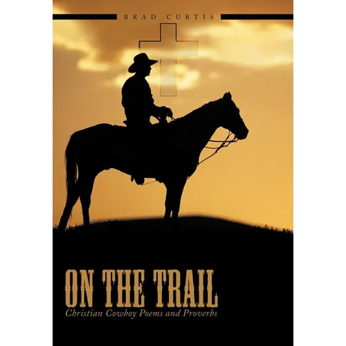 On The Trail: Christian Cowboy Poems and Proverbs