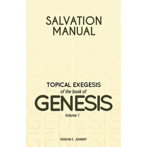 Salvation Manual: Topical Exegesis of the Book of Genesis - Volume 1