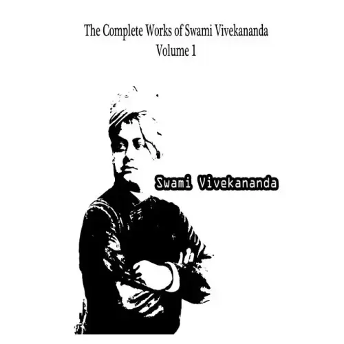 The Complete Works Of Swami Vivekananda Volume 1