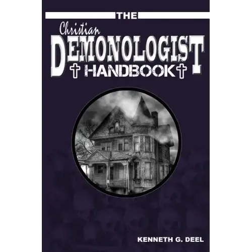 The Christian Demonologist Handbook [Volume One]: Diagnosing and Solving Demonic Hauntings