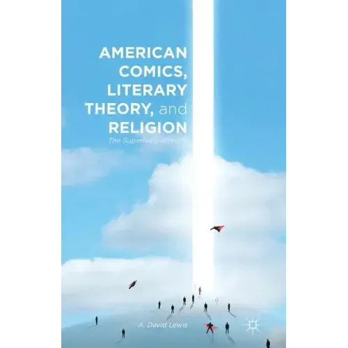 American Comics, Literary Theory, and Religion: The Superhero Afterlife