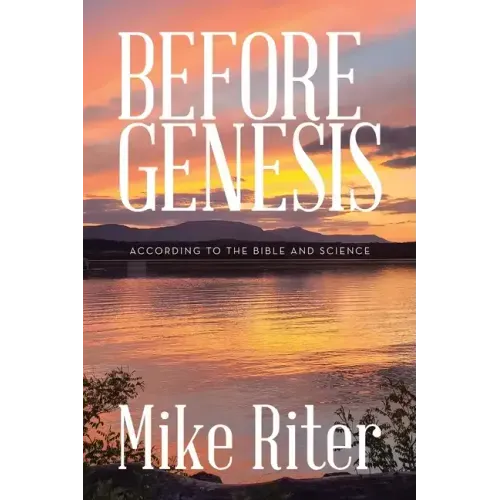Before Genesis: According to the Bible and Science