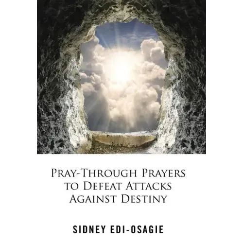 Pray-Through Prayers to Defeat Attacks Against Destiny