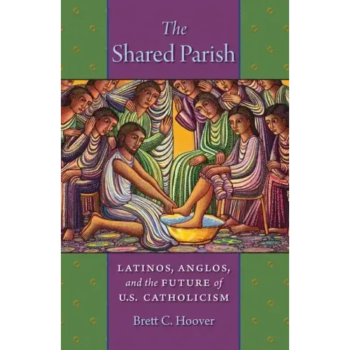 The Shared Parish: Latinos, Anglos, and the Future of U.S. Catholicism