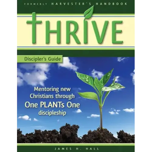 THRIVE - Discipler's Guide: Mentoring new Christians through One PLANTs One Discipleship