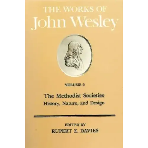 The Works of John Wesley Volume 9: The Methodist Societies - History, Nature, and Design