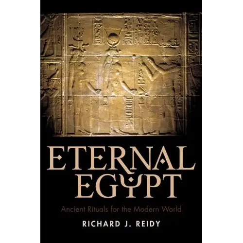 Eternal Egypt: Ancient Rituals for the Modern World