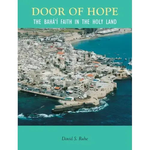 Door of Hope: A Century of the Baha'i faith in the Holy Land