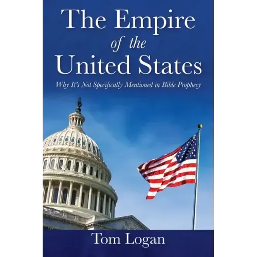 The Empire of the United States: Why It's Not Specifically Mentioned in Bible Prophecy