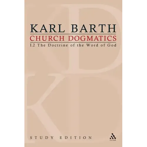 Church Dogmatics Study Edition 5: The Doctrine of the Word of God I.2 Â§ 19-21