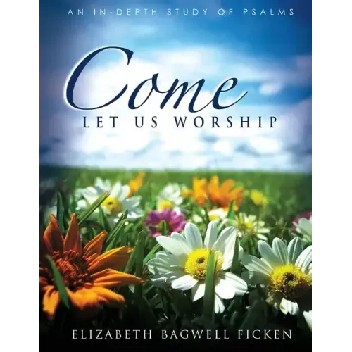 Come Let Us Worship: An In-depth Study of Psalms