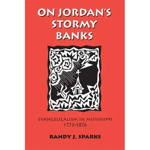On Jordan's Stormy Banks: Evangelicalism in Mississippi, 1773-1876