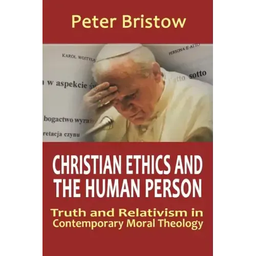 Christian Ethics and the Human Person. Truth and Relativism in Contemporary Moral Theology