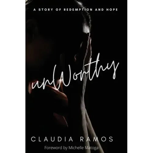 Unworthy: A Story of Redemption and Hope
