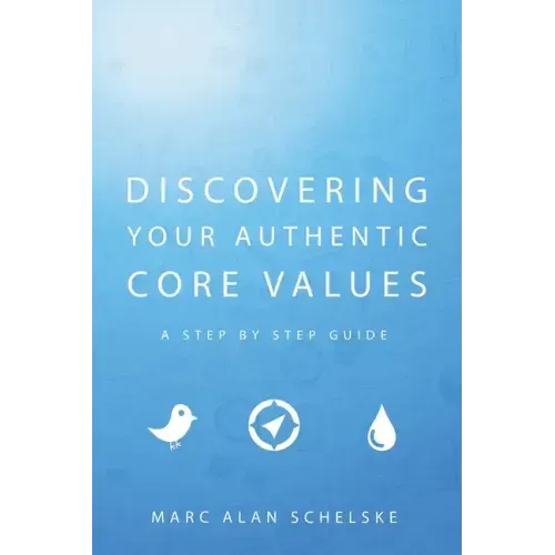 Discovering Your Authentic Core Values: A step-by-step guide