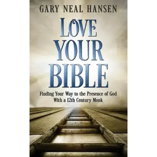 Love Your Bible: Finding Your Way to the Presence of God with a 12th Century Monk