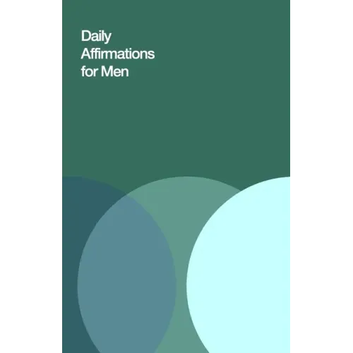 Daily Affirmations for Men: Bring Out The Best In You